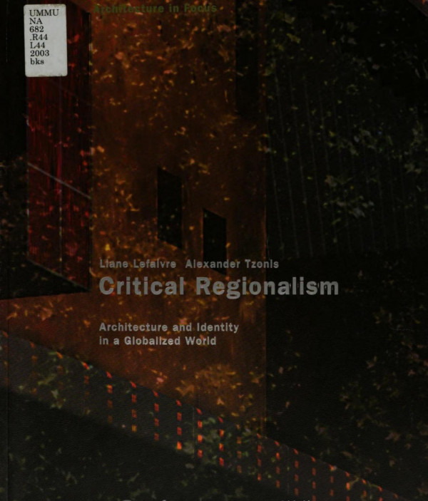 Critical Regionalism Architecture And Identity In A Globalised World Liane Lefaivre Alexander Tzonis