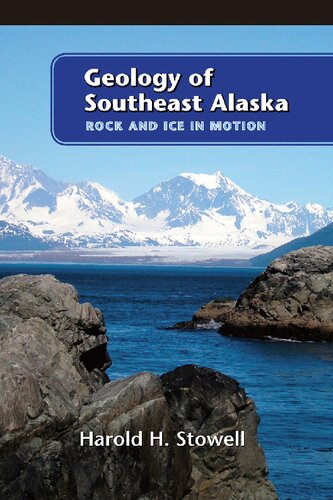 Geology Of Southeast Alaska Rock And Ice In Motion Harold Hilton Stowell