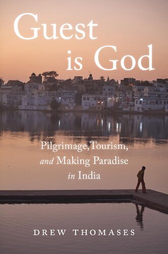 Guest Is God Pilgrimage Tourism And Making Paradise In India Drew Thomases