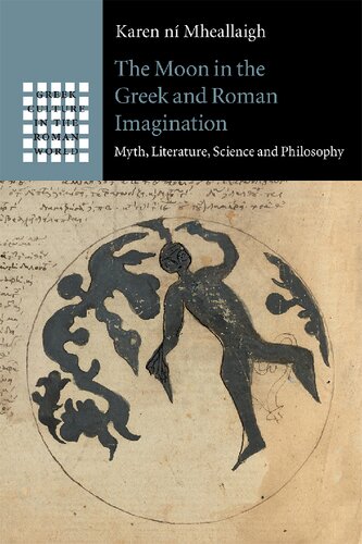The Moon In The Greek And Roman Imagination Myth Literature Science And Philosophy Karen N Mheallaigh