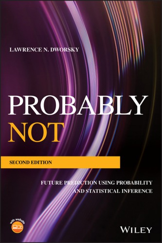 Probably Not Future Prediction Using Probability And Statistical Inference 2nd Edition Lawrence N Dworsky