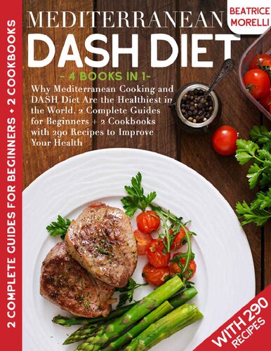 Mediterranean Dash Diet 4 Books In 1 Why Mediterranean Cooking And Dash Diet Are The Healthiest In The World 2 Complete Guides For Beginners 2 Cookbooks With 290 Recipes To Improve Your Health Beatrice Morelli