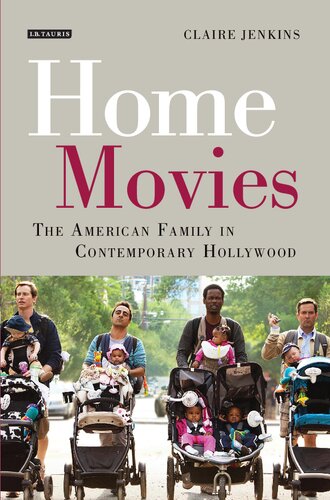 Home Movies The American Family In Contemporary Hollywood Cinema Claire Jenkins