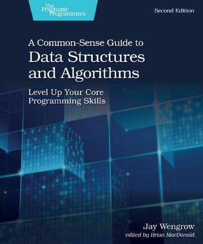 A Commonsense Guide To Data Structures And Algorithms Level Up Your Core Programming Skills 2nd Edition Jay Wengrow