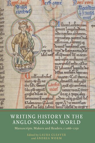 Writing History In The Anglonorman World Manuscripts Makers And Readers C1066c1250 Laura Cleaver