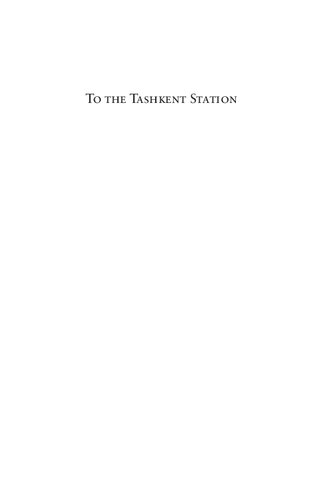 To The Tashkent Station Evacuation And Survival In The Soviet Union At War Rebecca Manley