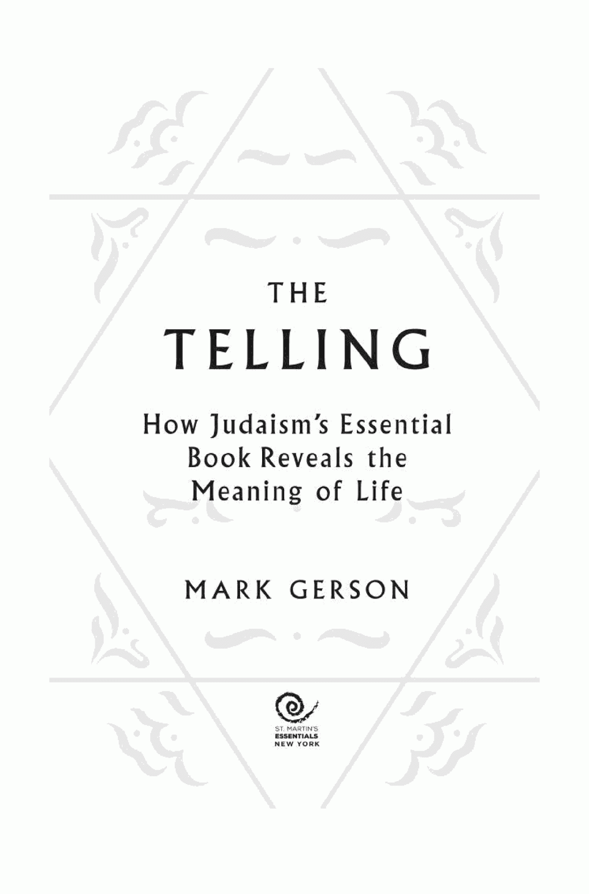 The Telling How Judaisms Essential Book Reveals The Meaning Of Life Mark Gerson