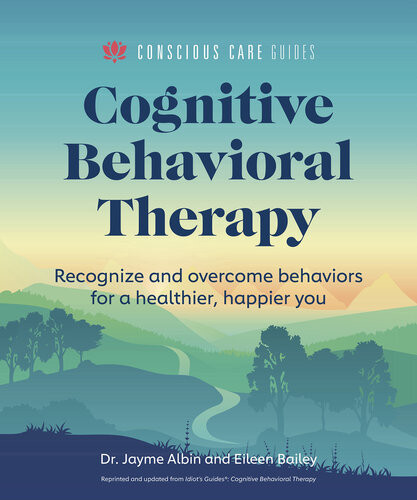 Cognitive Behavioral Therapy Recognize And Overcome Behaviors For A Healthier Happier You Jayme Albin