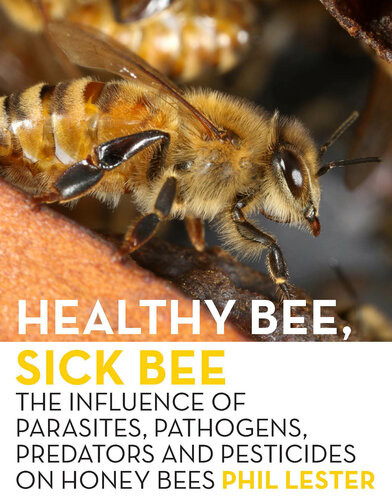 Healthy Bee Sick Bee The Influence Of Parasites Pathogens Predators And Pesticides On Honey Bees Phil Lester