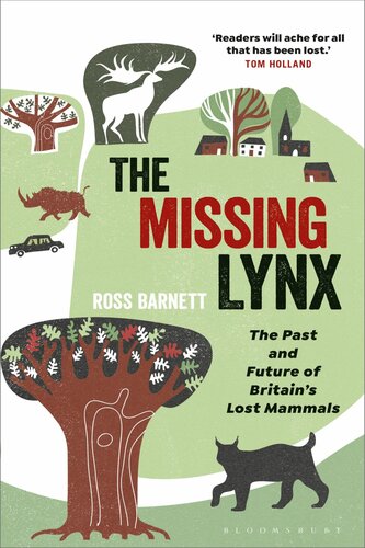 The Missing Lynx The Past And Future Of Britains Lost Mammals Ross Barnett