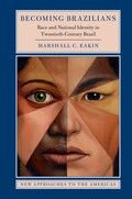 Becoming Brazilians Race And National Identity In Twentiethcentury Brazil Marshall C Eakin