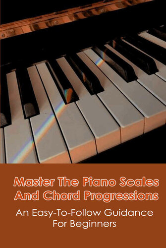 Master The Piano Scales And Chord Progressions An Easytofollow Guidance For Beginners Amezaga