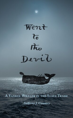 Went To The Devil A Yankee Whaler In The Slave Trade Anthony J Connors