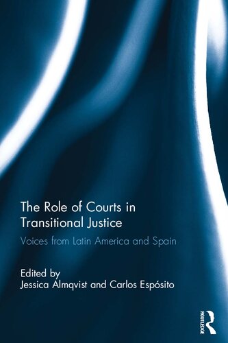 The Role Of Courts In Transitional Justice Voices From Latin America And Spain Jessica Almqvist