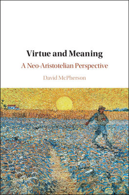 Virtue And Meaning A Neoaristotelian Perspective Hardcover David Mcpherson