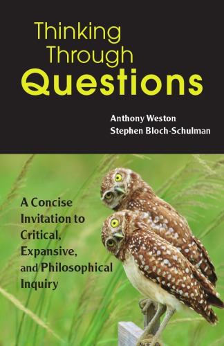 Thinking Through Questions A Concise Invitation To Critical Expansive And Philosophical Inquiry 1st Edition Anthony Weston