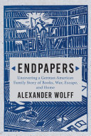 Endpapers A Family Story Of Books War Escape And Home 1st Edition Alexander Wolff