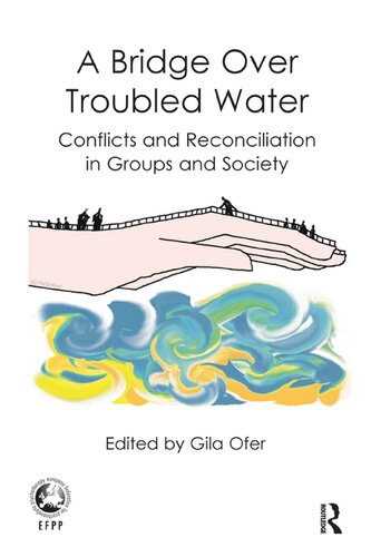 A Bridge Over Troubled Water Conflicts And Reconciliation In Groups And Society Gila Ofer