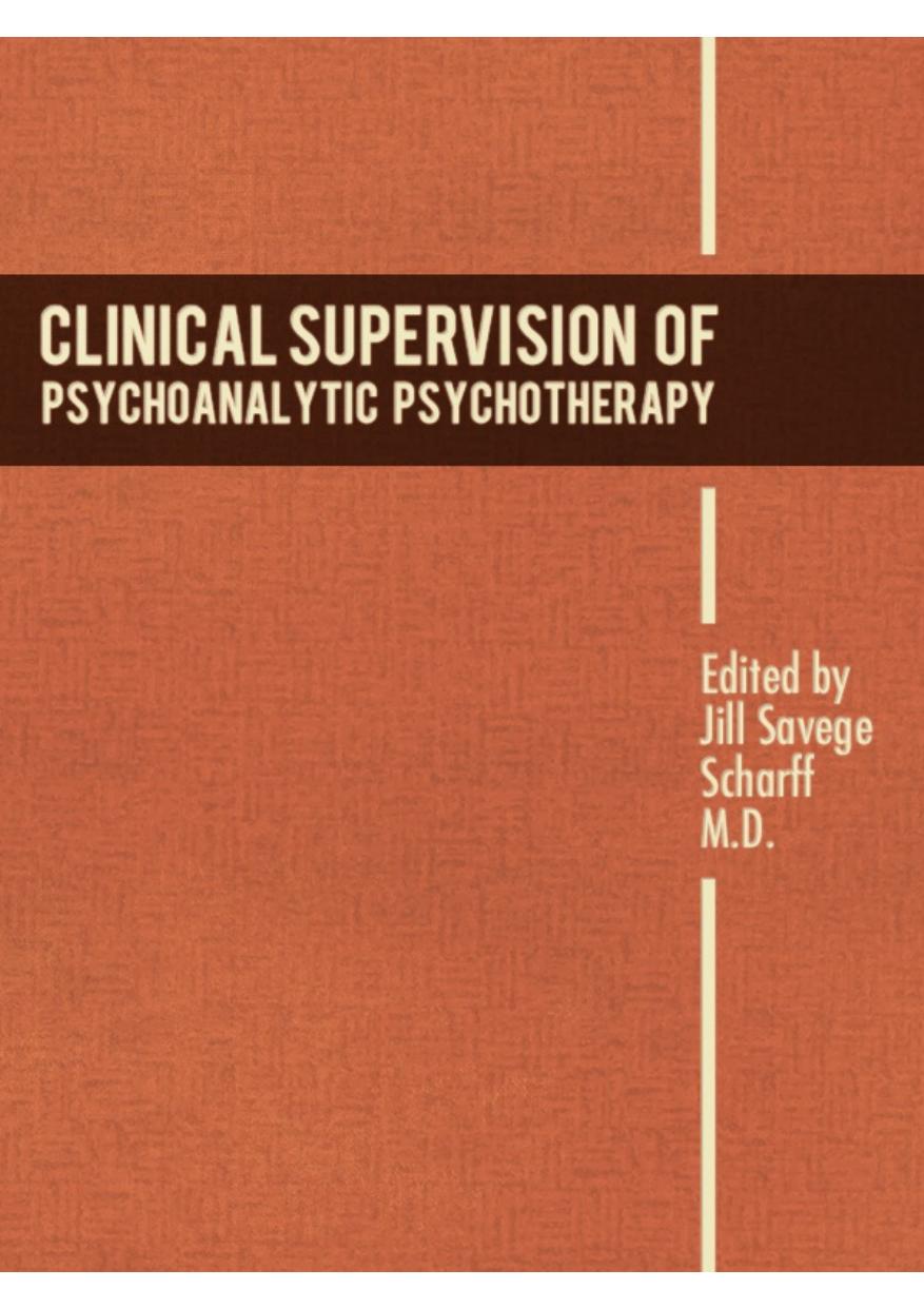 Clinical Supervision Of Psychoanalytic Psychotherapy Jill Savege Scharff Md Scharff