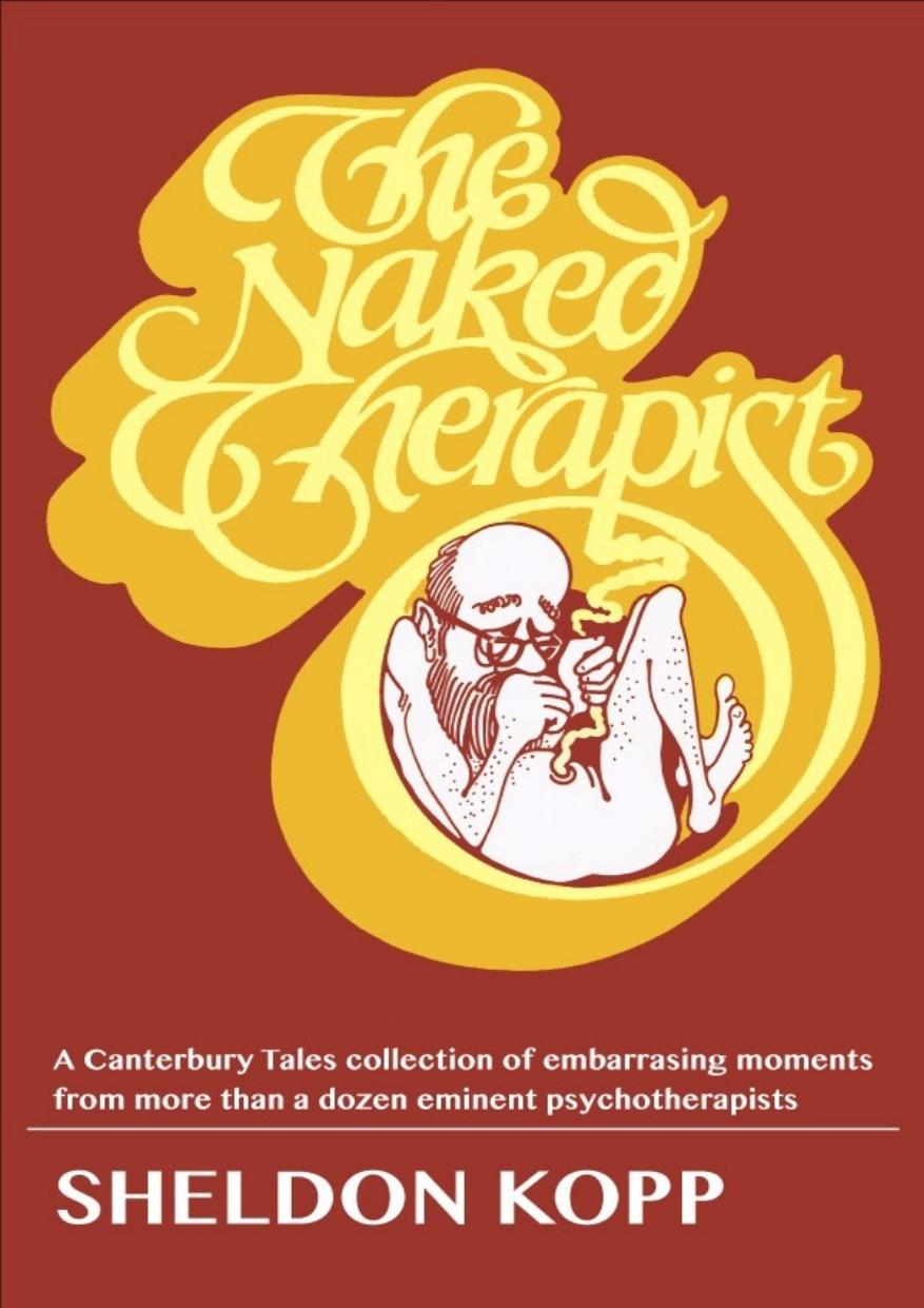 The Naked Therapist A Collection Of Embarrassments Sheldon Kopp