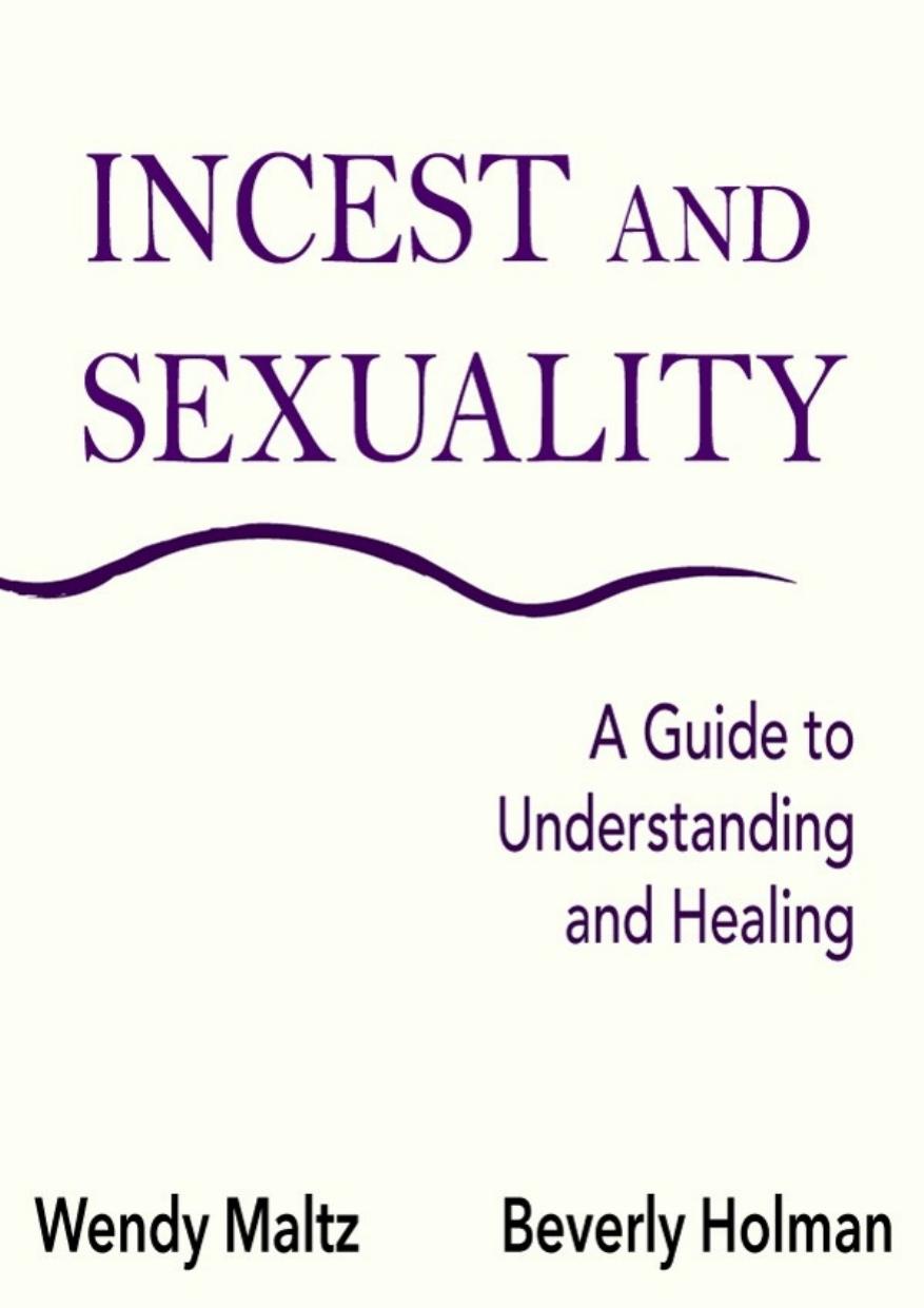 Incest And Sexuality A Guide To Understanding And Healing Wendy Maltz Beverly Holman Maltz