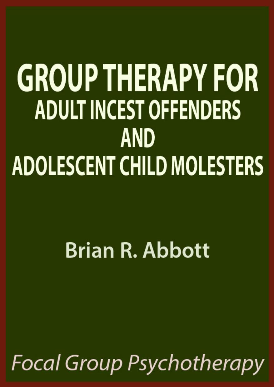 Group Therapy For Adult Incest Offenders And Adolescent Child Molesters Brian R Abbott