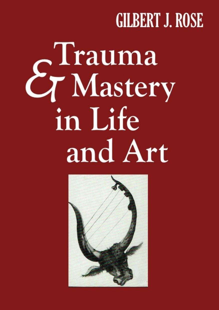 Trauma And Mastery In Life And Art Gilbert J Rose