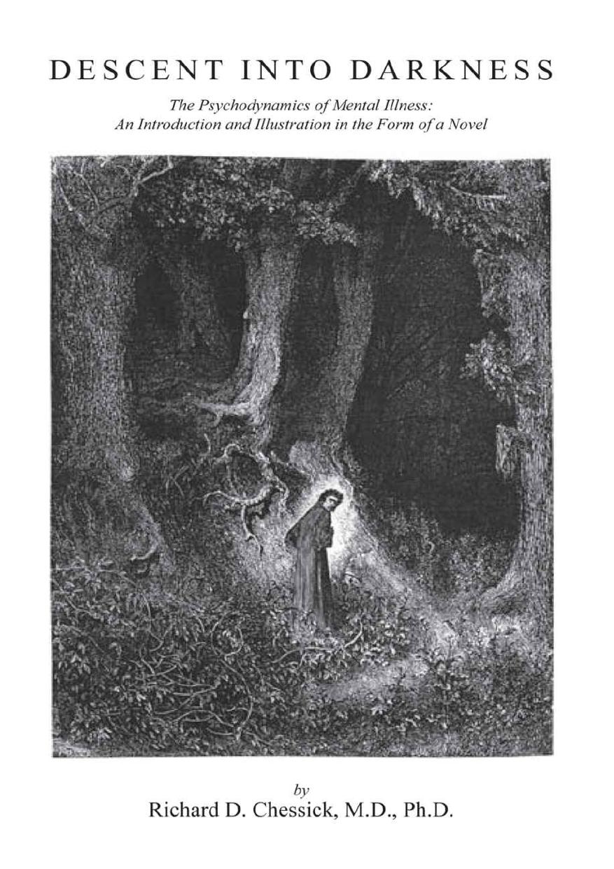 Descent Into Darkness The Psychodynamics Of Mental Illness An Introduction And Illustration In The Form Of A Novel Richard D Chessick Md Phd Chessick Md Phd