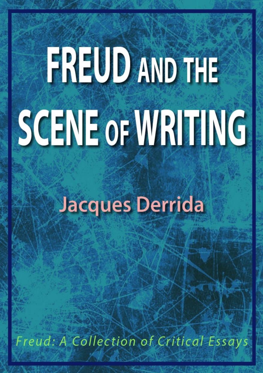 Freud And The Scene Of Writing Jacques Derrida Derrida Jacques