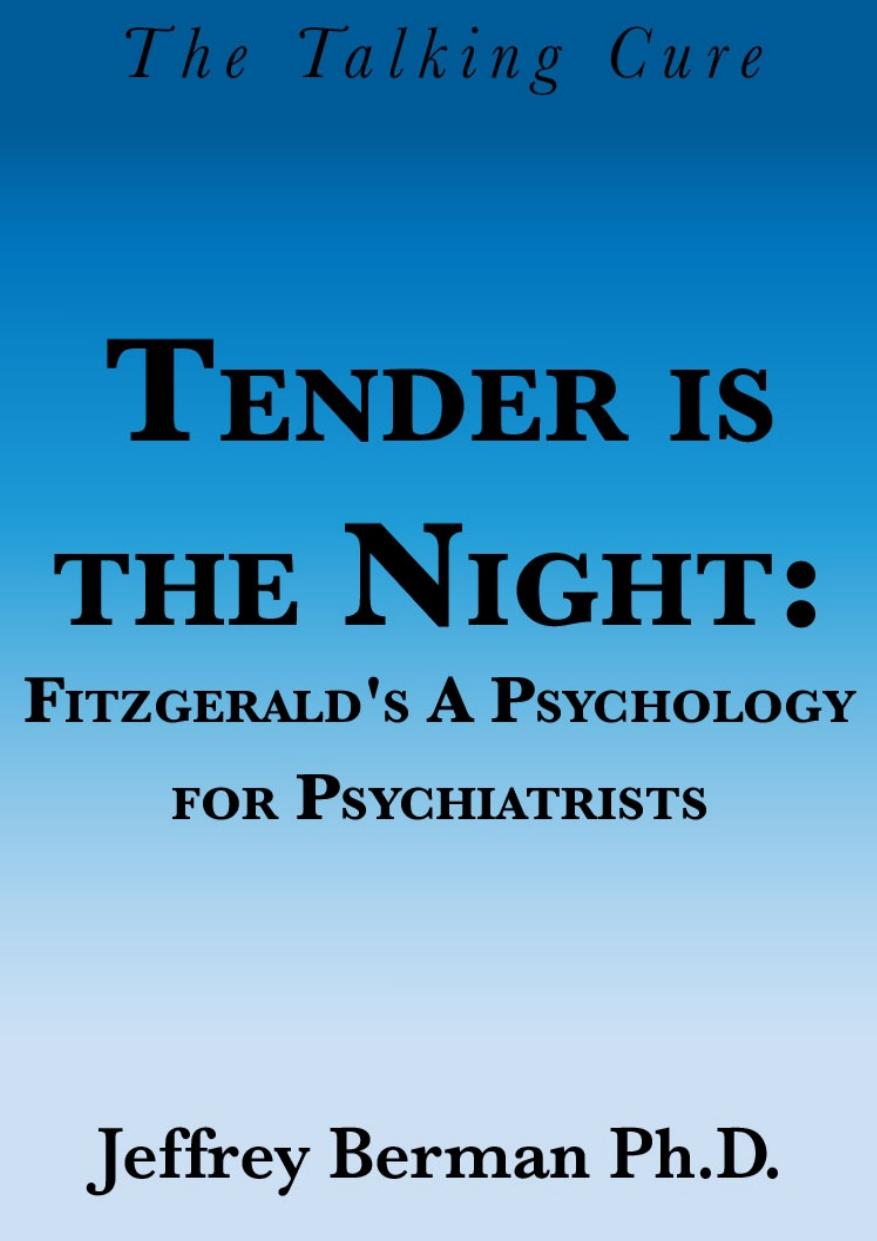 Tender Is The Night Fitzgeralds A Psychology For Psychiatrists Jeffrey Berman Berman