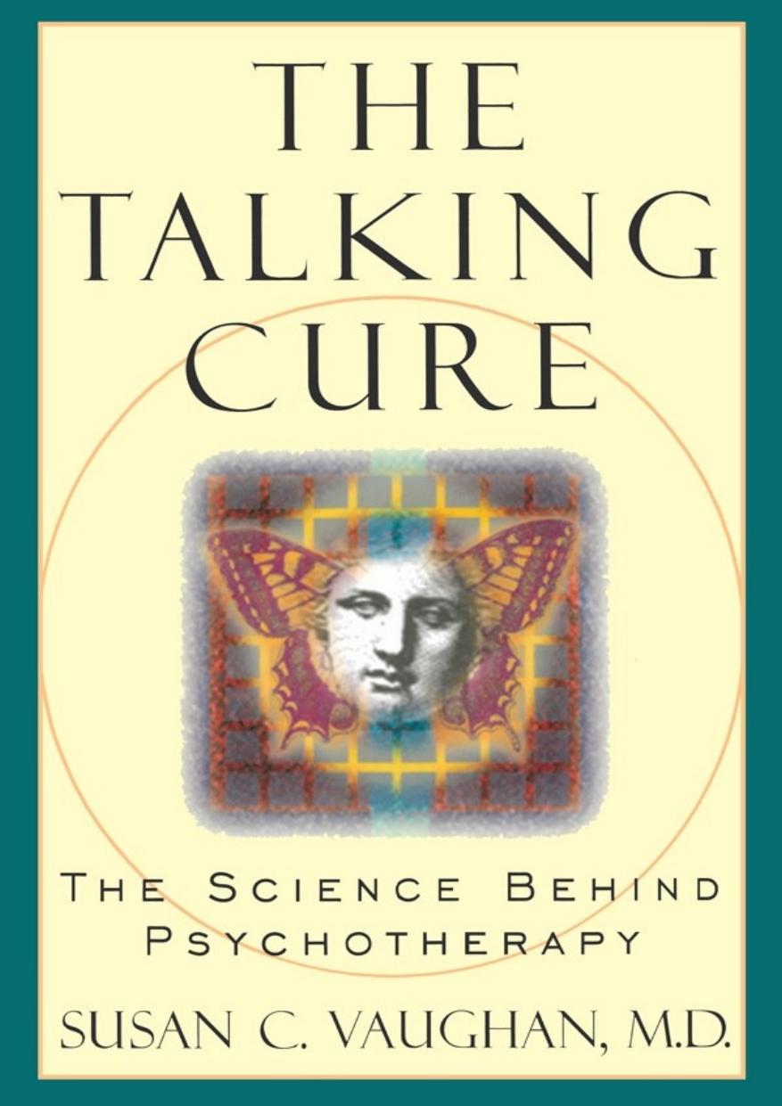 The Talking Cure The Science Behind Psychotherapy Susan C Vaughan Md Vaughan