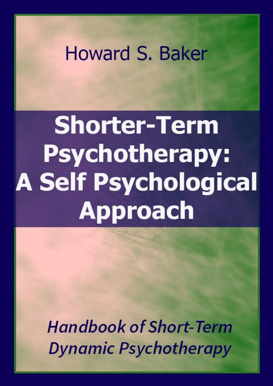 Shorterterm Psychotherapy A Self Psychological Approach Howard S Baker Baker
