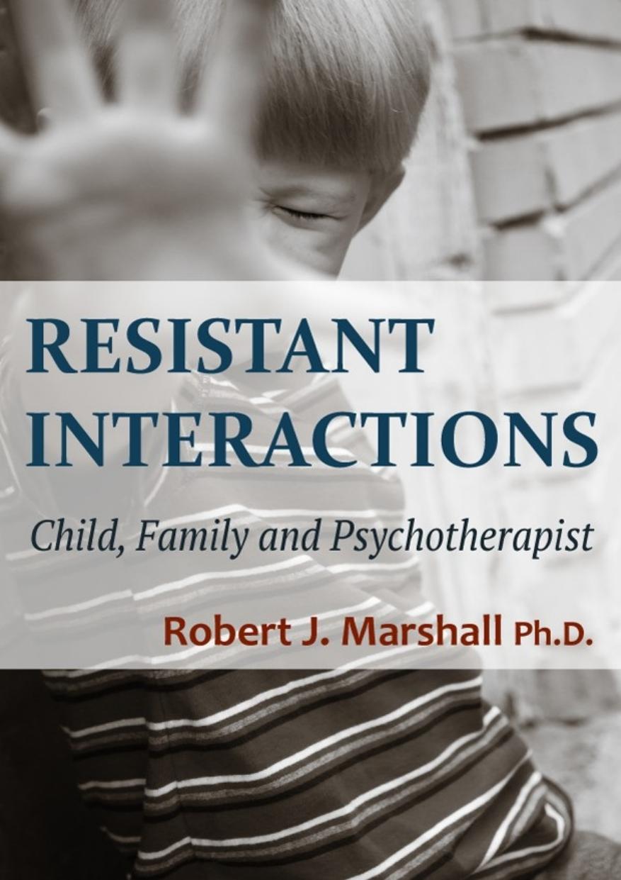 Resistant Interactions Child Family Psychotherapist 1st Edition Robert J Marshall Phd