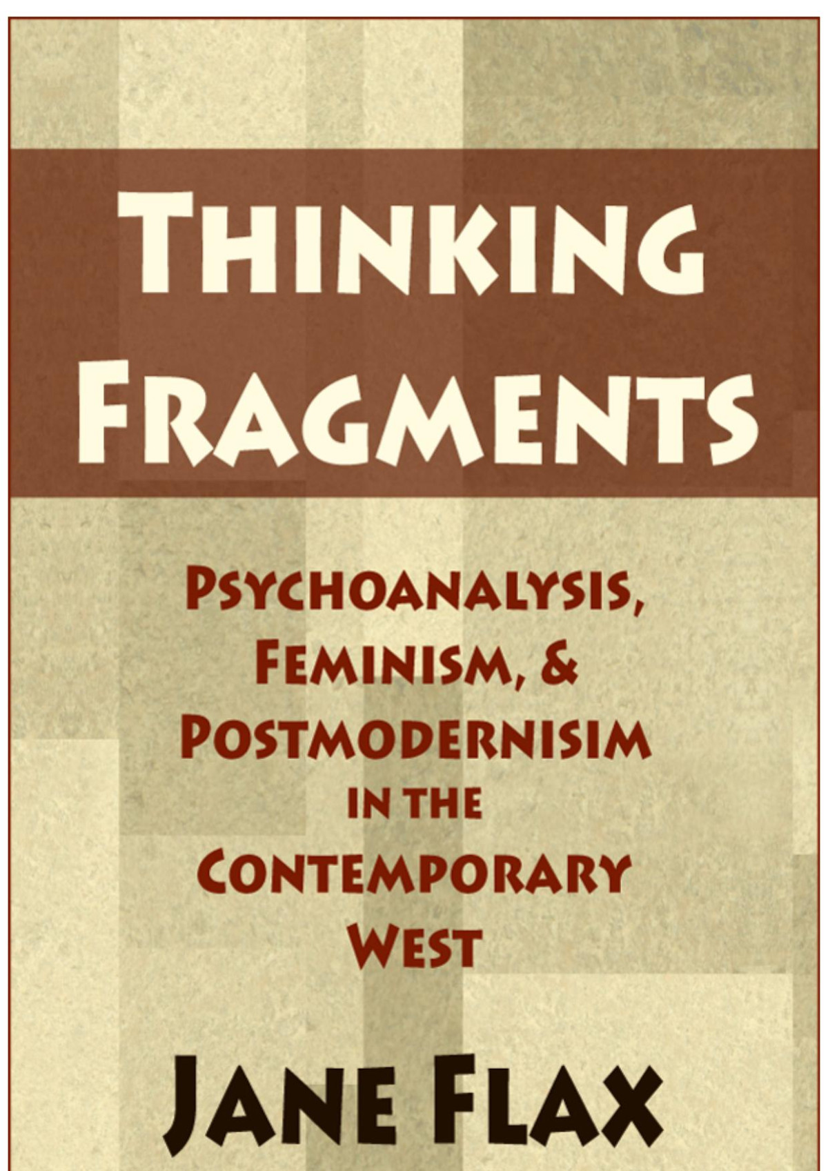 Thinking Fragments Psychoanalysis Feminism And Postmodernism In The Contemporary West Jane Flax