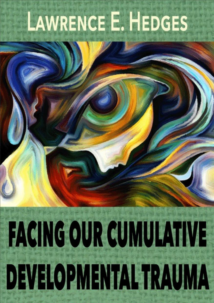 Facing Our Cumulative Developmental Trauma Lawrence E Hedges Hedges