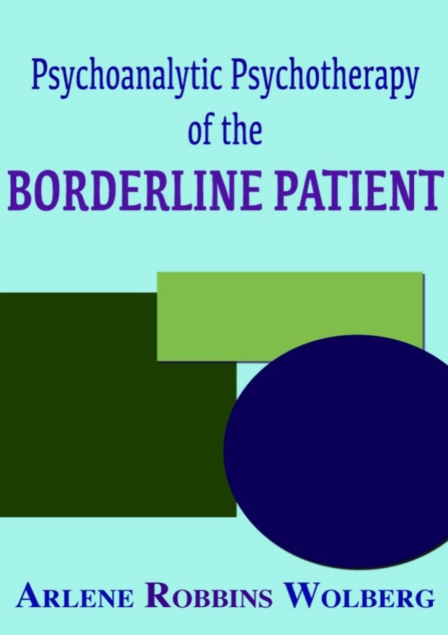 Psychoanalytic Psychotherapy Of The Borderline Patient Arlene Robbins Wolberg Wolberg