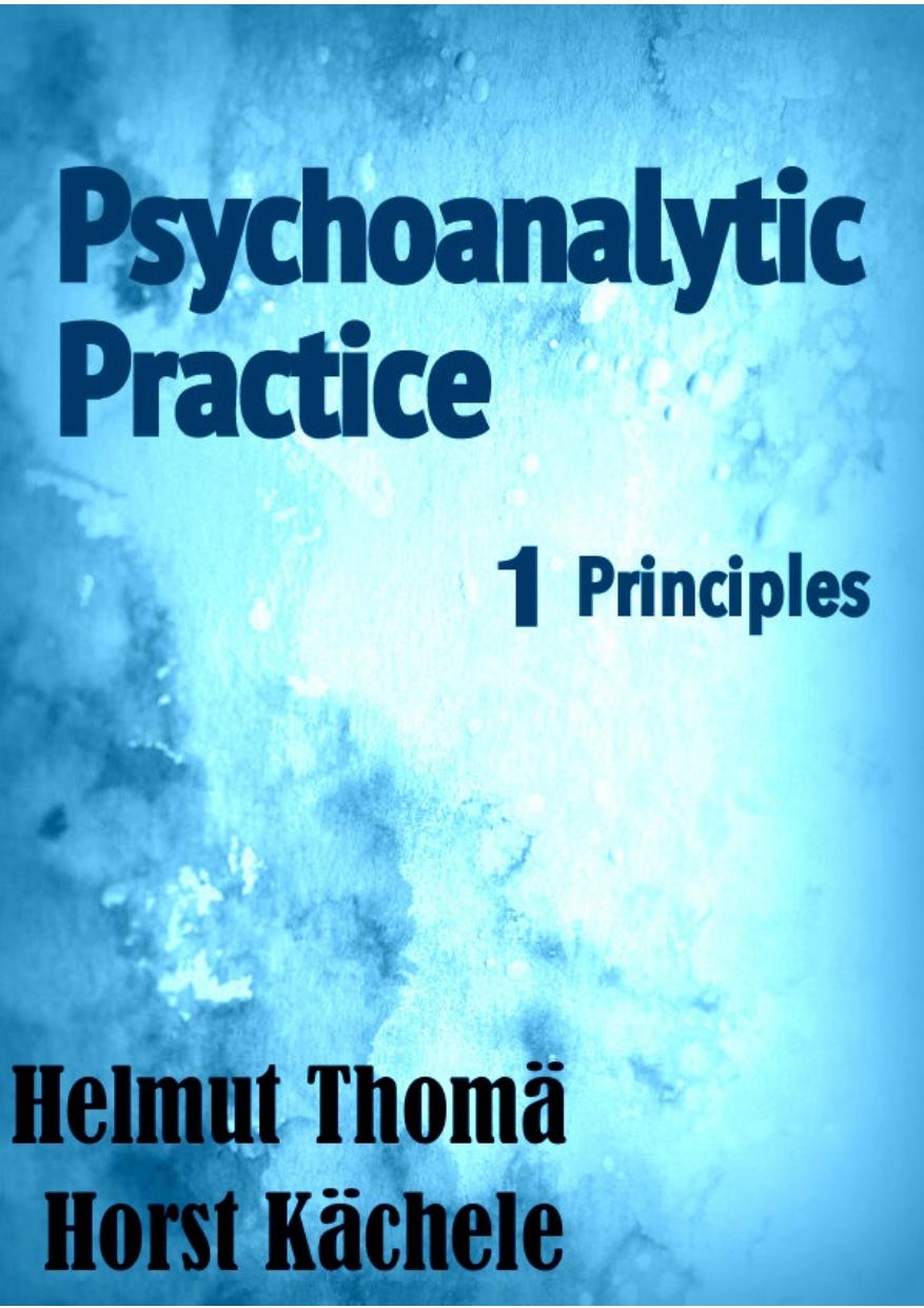 Psychoanalytic Practice 1 Principles Helmut Thomä Horst Kächele Horst Kächele Thomä