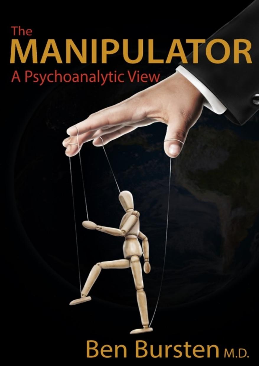 The Manipulator A Psychoanalytic View Ben Bursten Md Ben Bursten