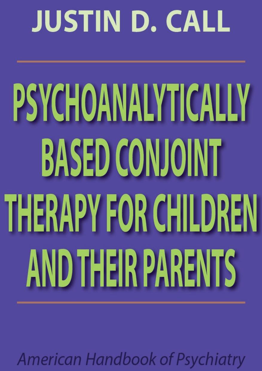 Psychoanalytically Based Conjoint Therapy For Children And Their Parents Justin D Call Call
