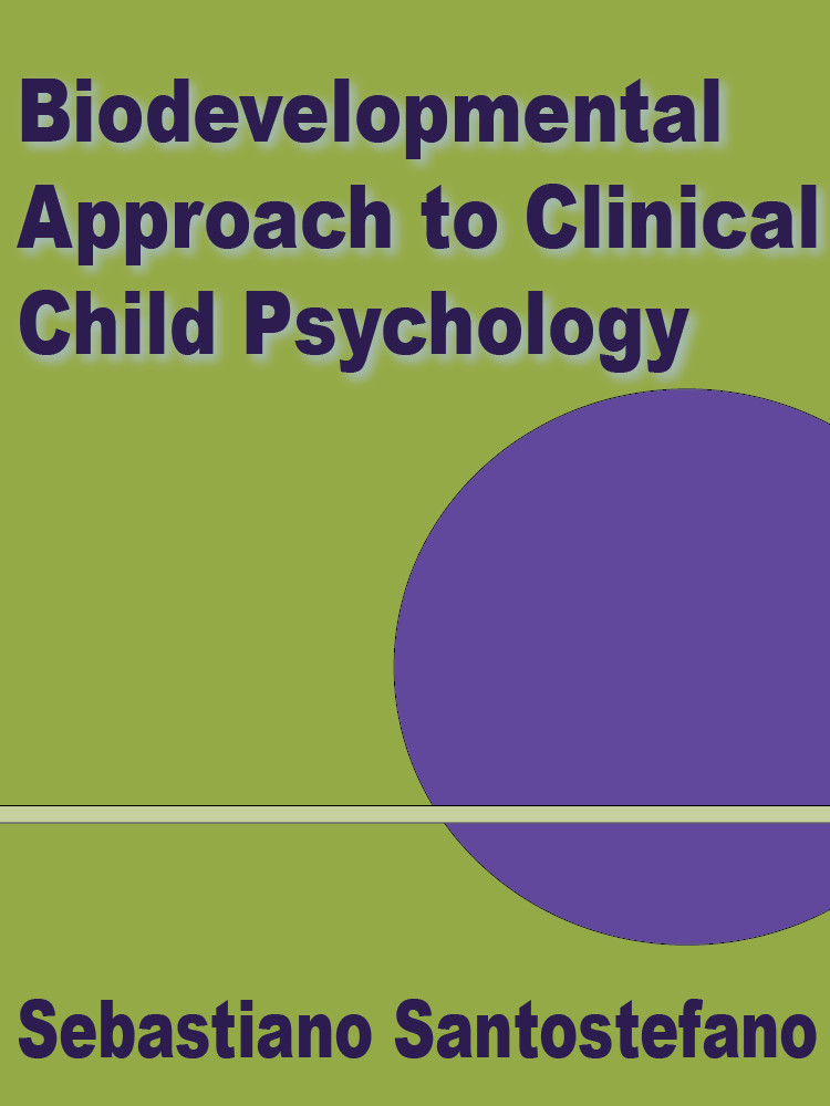 A Biodevelopmental Approach To Clinical Child Psychology Sebastiano Santostefano Santostefano