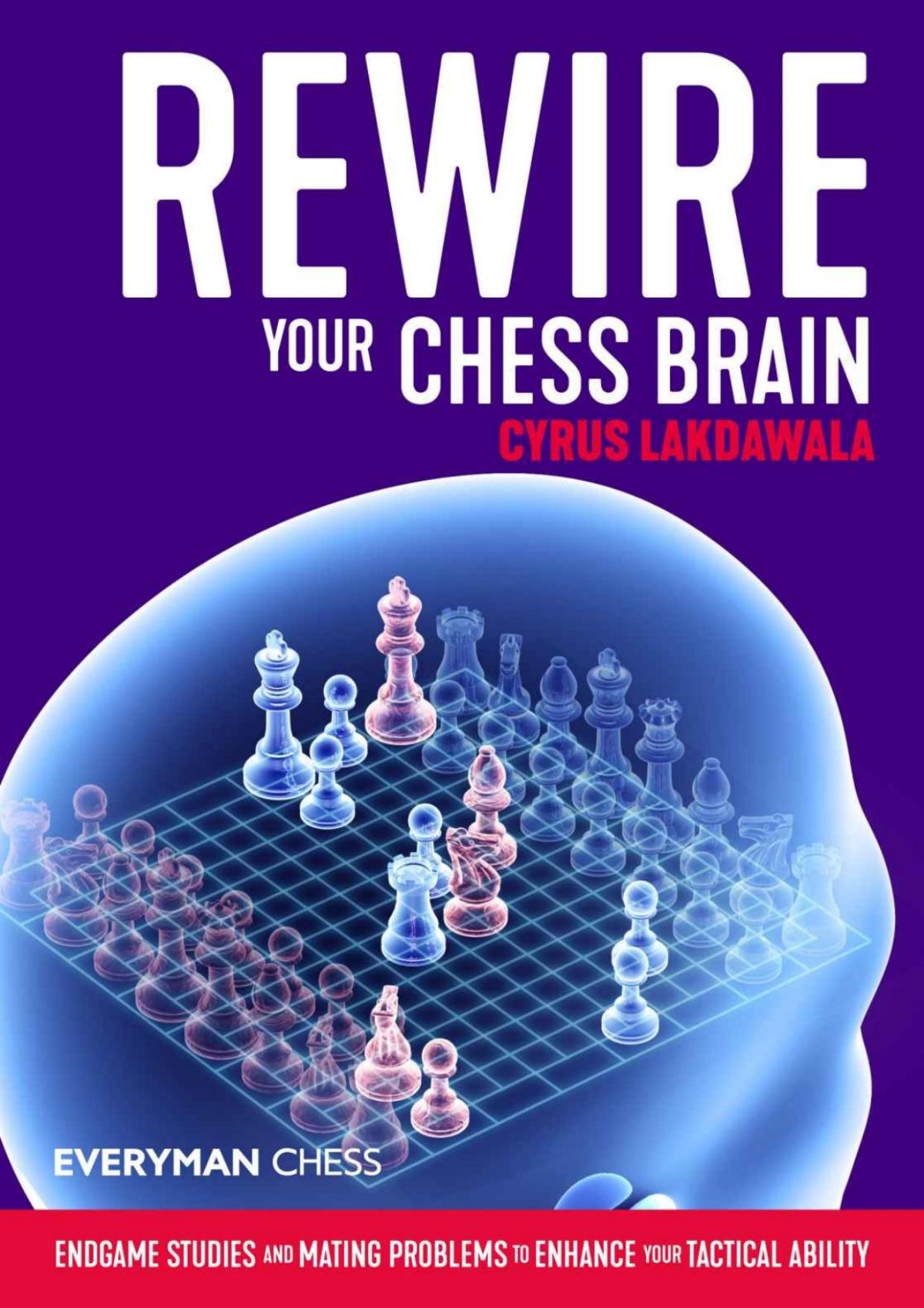 Rewire Your Chess Brain Endgame Studies And Mating Problems To Enhance Your Tactical Ability Cyrus Lakdawala Everyman Chess 2020tls Cyrus Lakdawala Lakdawala