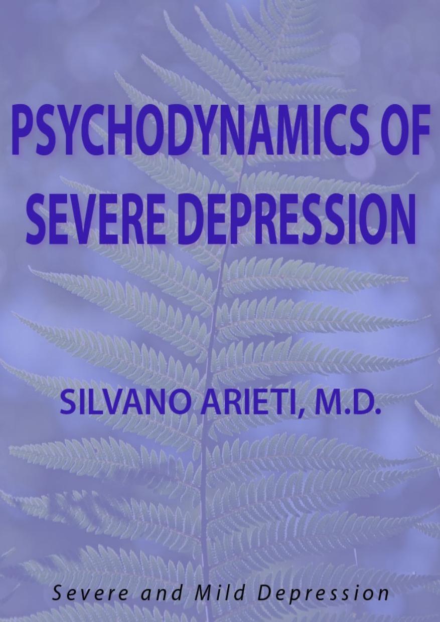 Psychodynamics Of Severe Depression Silvano Arieti Arieti Silvano