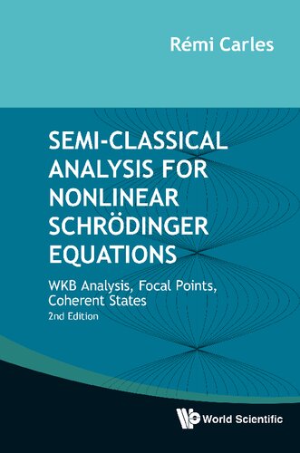 Semiclassical Analysis For Nonlinear Schrdinger Equations Wkb Analysis Focal Points Coherent States 2nd Edition Rmi Carles