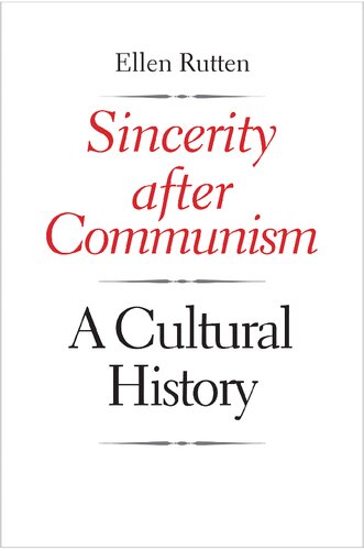 Sincerity After Communism A Cultural History Ellen Rutten