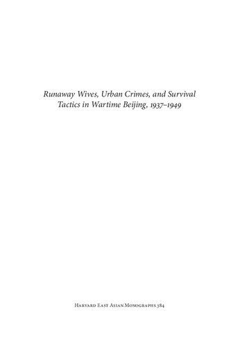 Runaway Wives Urban Crimes And Survival Tactics In Wartime Beijing 19371949 Zhao Ma