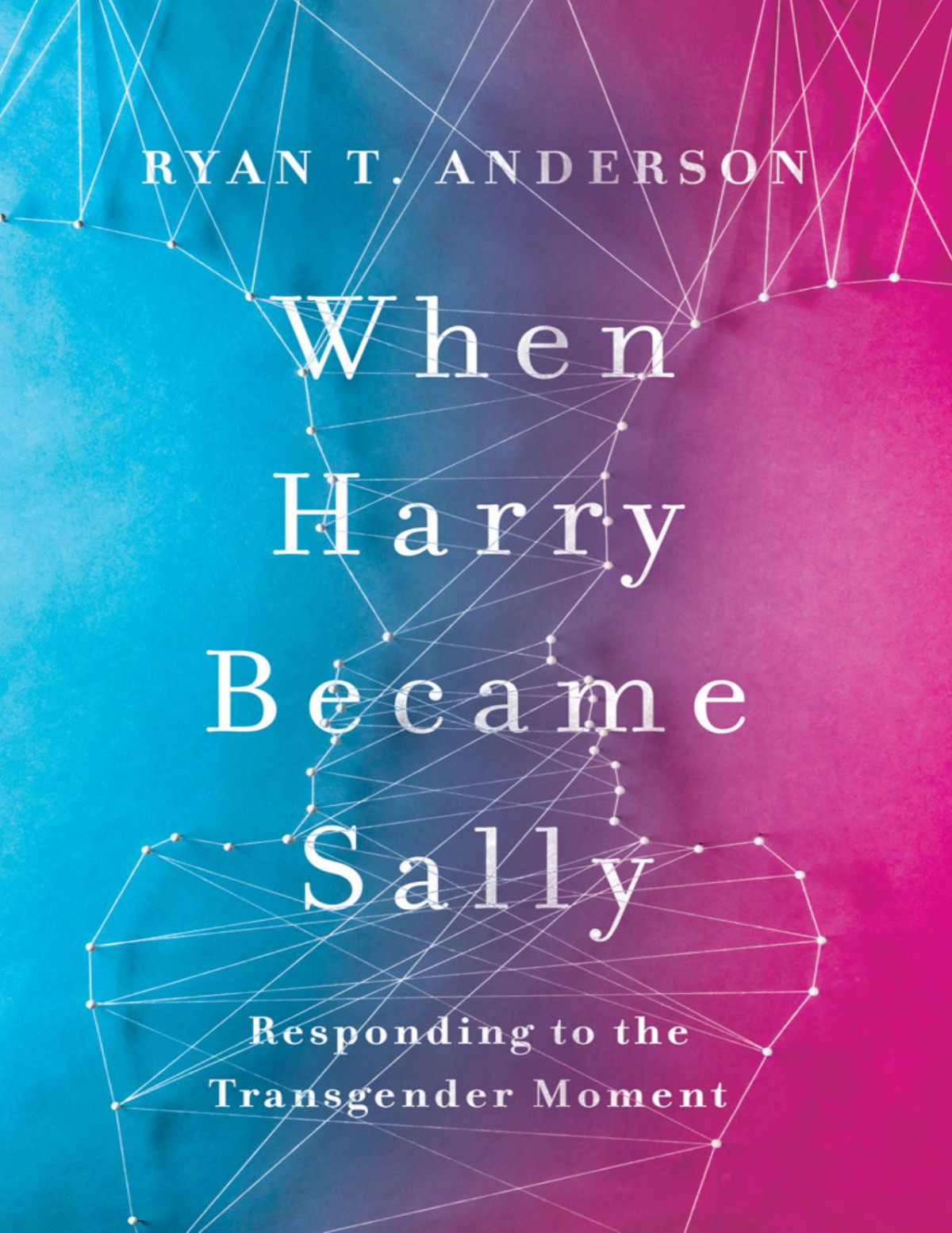 When Harry Became Sally Ryan T Anderson
