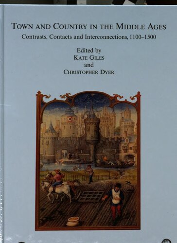 Town And Country In The Middle Ages Contrasts Contacts And Interconnections 11001500 Christopher Dyer Katherine Giles