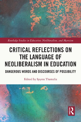 Critical Reflections On The Language Of Neoliberalism In Education Dangerous Words And Discourses Of Possibility Spyros Themelis