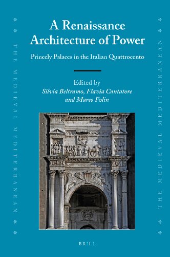 A Renaissance Arquitecture Of Power Princely Palaces In The Italian Quattrocento Silvia Beltramo Flavia Contatore Marco Folin Eds