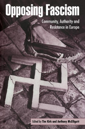 Opposing Fascism Community Authority And Resistance In Europe 1st Edition Tim Kirk